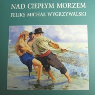Nad ciepłym morzem Feliks Michał Wygrzywalski
