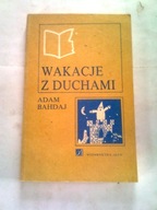 WAKACJE Z DUCHAMI - Adam Bahdaj