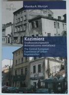 Kazimierz Środkowoeuropejskie doświadczenie rewitalizacji Monika A. Murzyn