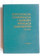 EKSPLOATACJA KONSERWACJA NAPRAWY INSTALACJI SANITARNYCH PORADNIK BASIEWICZ