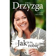 Jak ja to robię Beata Nowicka, Ewa Drzyzga biografia ksiazka
