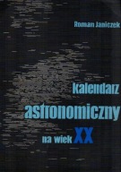 Kalendarz astronomiczny na wiek XX Roman Janiczek