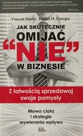 Jak skutecznie omijać "nie" w biznesie Vincent Harris Harlan H. Goerger