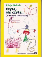 CZYTA, NIE CZYTA. O DZIECKU LITERACKIM Alicja Baluch