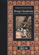Drogi i bezdroża rozwoju psychopatologii i terapii Janusz Krzyżowski