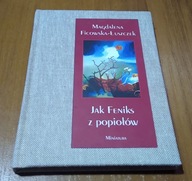 Jak Feniks z popiołów Magdalena Ficowska-Łuszczek