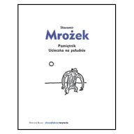 Pamiętnik. Ucieczka na południe Sławomir Mrożek