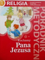 RELIGIA -PORADNIK METODYCZNY 2 KOCHAMY PANA JEZUSA Praca zbiorowa