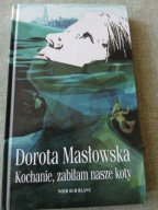 DOROTA MASŁOWSKA KOCHANIE, ZABIŁAM NASZE KOTY BDB-