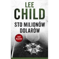 STO MILIONÓW DOLARÓW - LEE CHILD