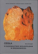 Cegła w budownictwie wielkopolskim w średniowieczu ; jak nowa