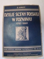 Dzieje sceny polskiej w Poznaniu 1782-1869 Zdzisław Grot