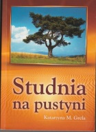 Katarzyna M. Grela Studnia na pustyni