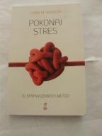 Pokonaj stres 10 sprawdzonych metod Clarie Wheeler