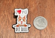 Pin przypinka I love my Pit Bull