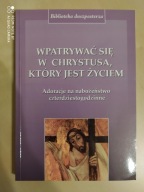 Wpatrywać się w Chrystusa, który jest życiem, Uwielbiać Chrystusa, Iść