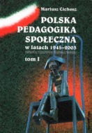 POLSKA PEDAGOGIKA SPOŁECZNA w latach 1945-2003 tom 1 Mariusz CICHOSZ