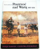 PRZETRWAĆ NAD WARTĄ 1815-1914 Witold Jakóbczyk