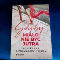 Agnieszka Lingas-Łoniewska - Gdyby miało nie być jutra