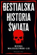 Bestialska historia świata Michał Waleszczyński-Lis