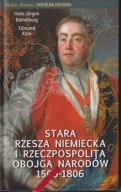Stara Rzesza Niemiecka i Rzeczpospolita Obojga Narodów 1500-1806 ; jak nowa