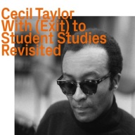 CECIL TAYLOR – WITH (EXIT) TO STUDENT STUDIES REVISITED