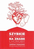 Szybkie sposoby na znane choroby Zdrowy poradnik dla każdego