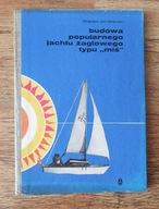 Budowa popularnego jachtu żaglowego typu Miś. Milewski