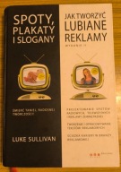Spoty plakaty i slogany Jak tworzyć lubiane reklamy LukeSullivan