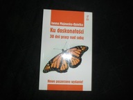 Ku doskonałości 30 dni pracy nad sobą - Iwona Majewska-Opiełka