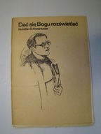 Dać się Bogu rozświetlać …” Ojciec Honoriusz Kowalczyk Homilie