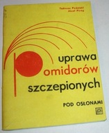 UPRAWA POMIDORÓW SZCZEPIONYCH POD OSŁONAMI Tadeusz Pudelski, Józef Piróg
