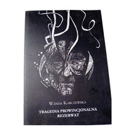 Wanda Karczewska - Tragedia prowincjonalna. Rezerwat. 2017 r.