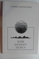 MICHAŁOWSKI Andrzej- Szare zachody Słońca / Poezje
