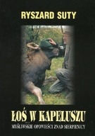ŁOŚ w KAPELUSZU. OPOWIEŚCI MYŚLIWSKIE znad SIERPIENICY Ryszard SUTY