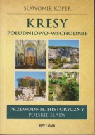 Kresy południowo-wschodnie. Przewodnik historyczny - polskie ślady jak nowa
