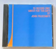 JOHN FRUSCIANTE - TO RECORD ONLY WATER FOR TEN DAYS CD