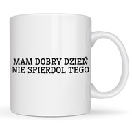KUBEK DO PRACY MAM DOBRY DZIEŃ NIE SPIER*OL TEGO