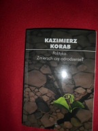 Kazimierz Korab Polityka Zmierzch czy odrodzenie? [Biblioteka Myśli Polityc