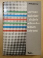 Eliaszkiewicz - Usuwanie uszkodzeń i strojenie odbiorników telewizji koloro