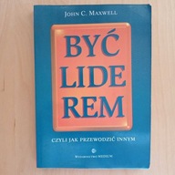 Maxwell - Być liderem czyli jak przewodzić innym