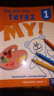 RAZ DWA TRZY TERAZ MY! ĆWICZENIA CZĘŚĆ1. EDUKACJA WCZESNOSZKOLNA