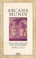 ARCANA MUNDI MAGIC AND THE OCCULT IN THE GREEK AND ROMAN By Georg Luck