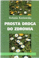 Prosta droga do zdrowia. Stefania Korżawska