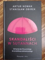 Skandaliści w sutannach. Od Wyszyńskiego do Jędraszewskiego Artur Nowak