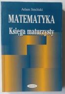 Matematyka Księga maturzysty Adam Smólski