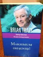 Maksimum osiągnięć Brian Tracy Rozwój Osobisty Mental Siła Umysłu