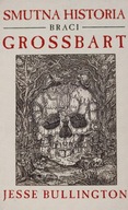 Smutna historia braci Grossbart Jesse Bullington