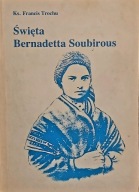 ŚWIĘTA BERNADETTA SOUBIROUS F. Trochu
