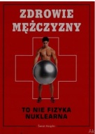 ZDROWIE MĘŻCZYZNY TO NIE FIZYKA NUKLEARNA